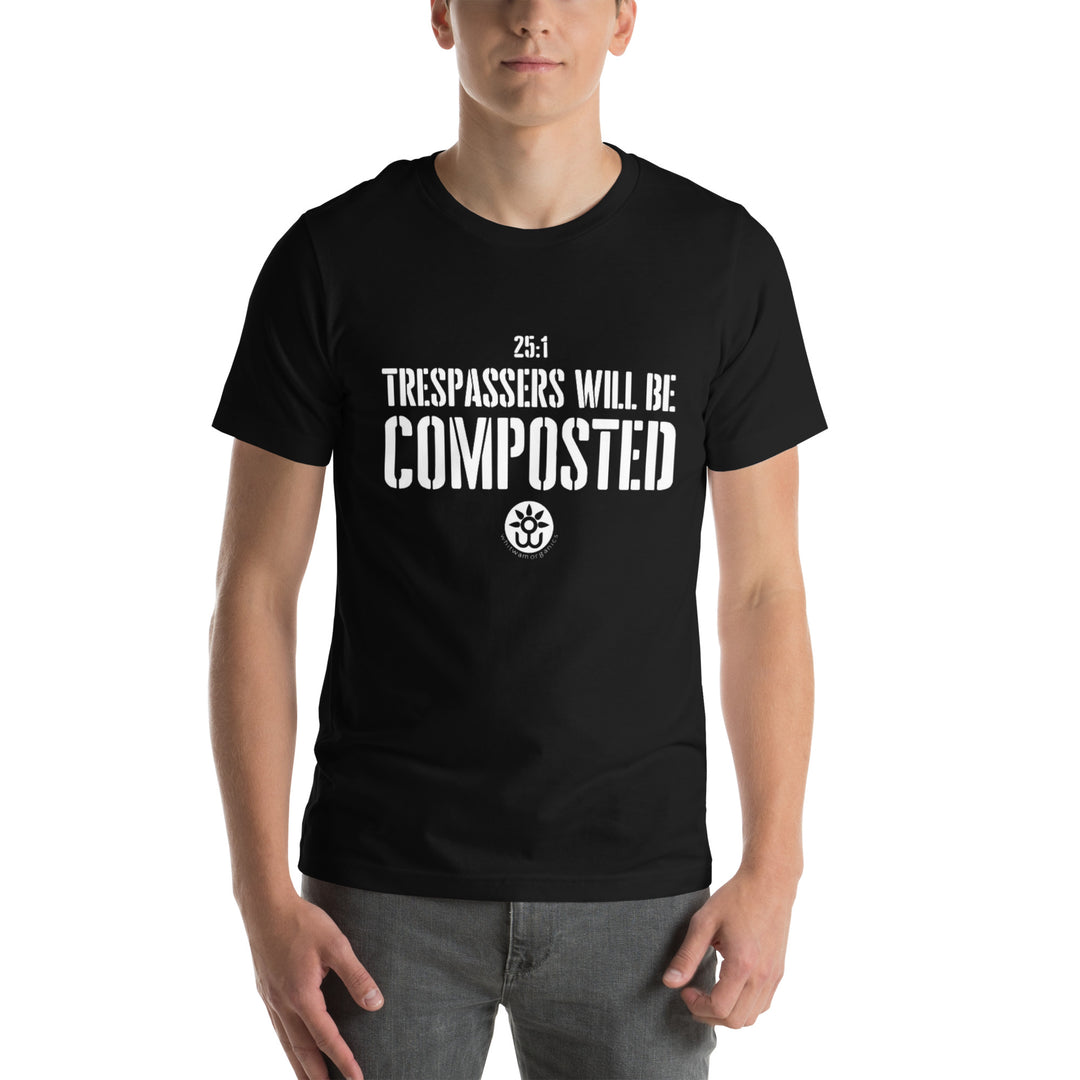 Whitwam Organics Unisex Trespassers Will Be Composted T-Shirt