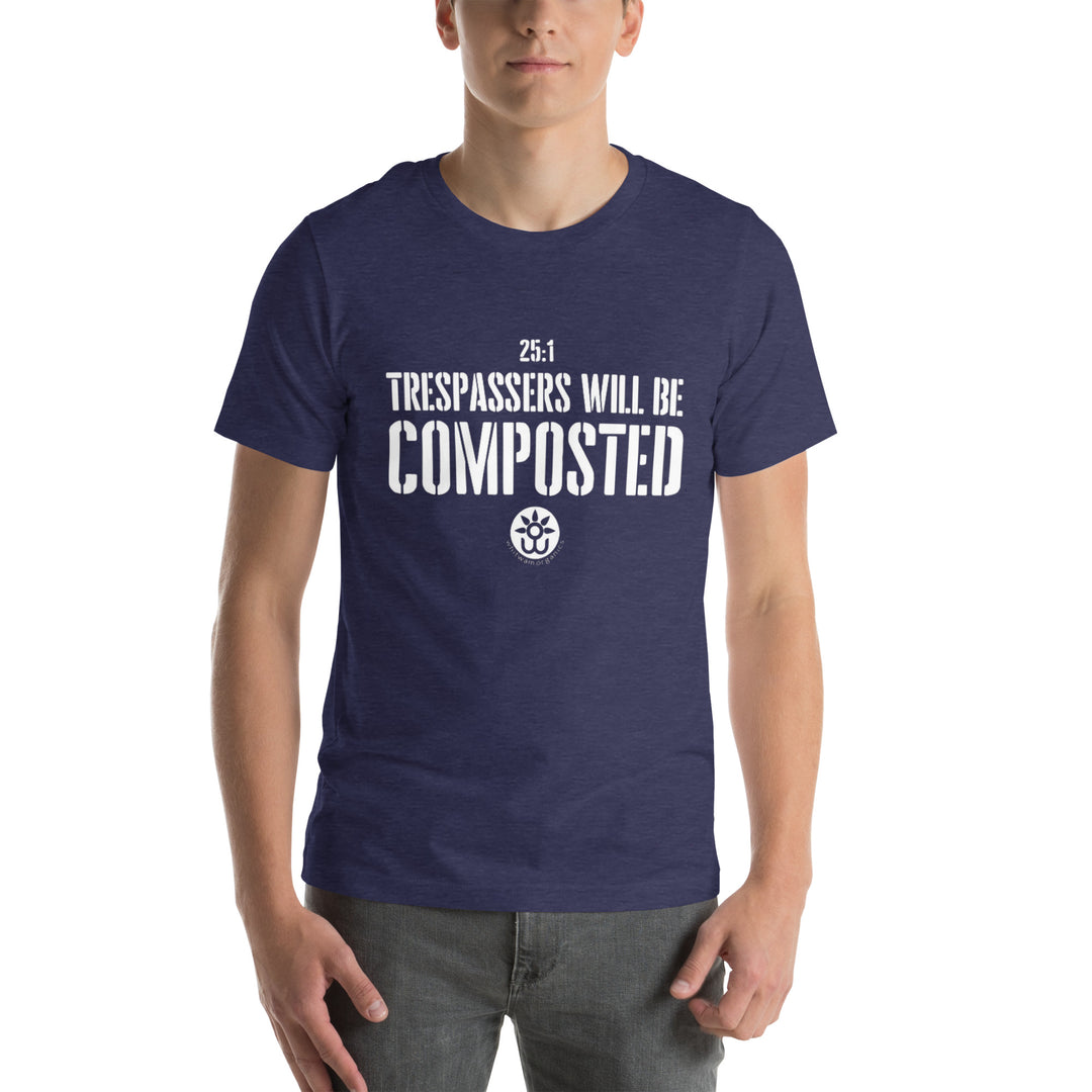 Whitwam Organics Unisex Trespassers Will Be Composted T-Shirt