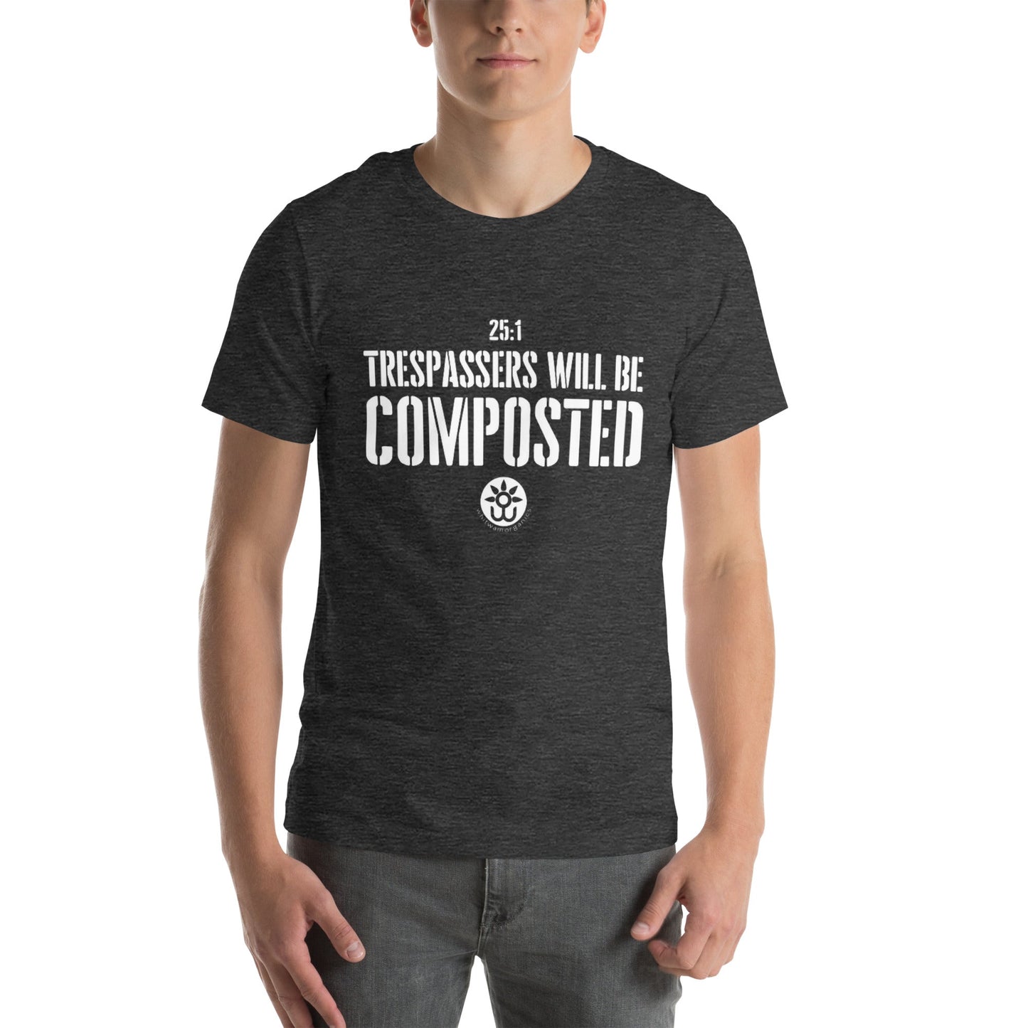 Whitwam Organics Unisex Trespassers Will Be Composted T-Shirt - Whitwam Organics