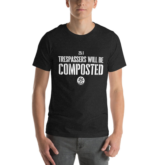 Whitwam Organics Unisex Trespassers Will Be Composted T-Shirt - Whitwam Organics